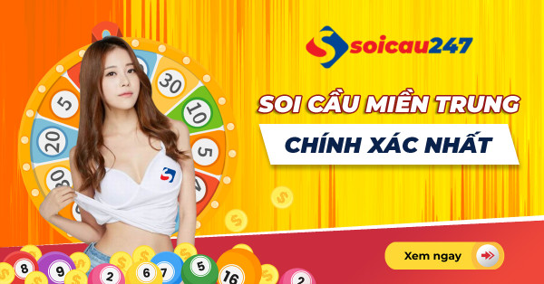 Soi cầu XSMT - Soi cầu xổ số miền Trung chính xác 100%