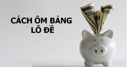 Ôm lô đề? Kinh nghiệm ôm lô đề bất bại anh em nên biết